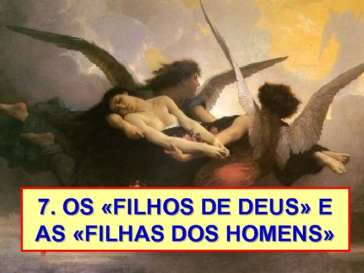 7. OS «FILHOS DE DEUS» E AS «FILHAS DOS HOMENS» 