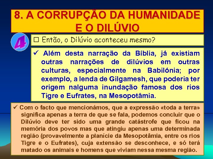 8. A CORRUPÇÃO DA HUMANIDADE E O DILÚVIO Então, o Dilúvio aconteceu mesmo? Além