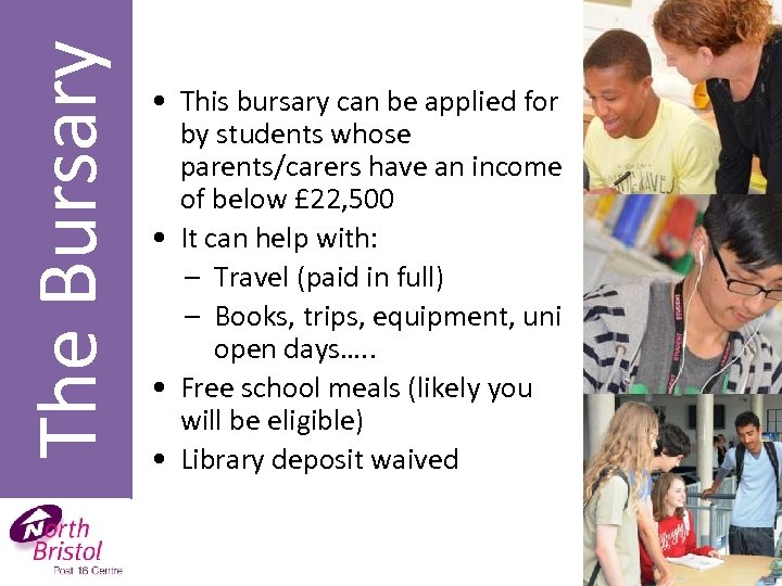 The Bursary • This bursary can be applied for by students whose parents/carers have