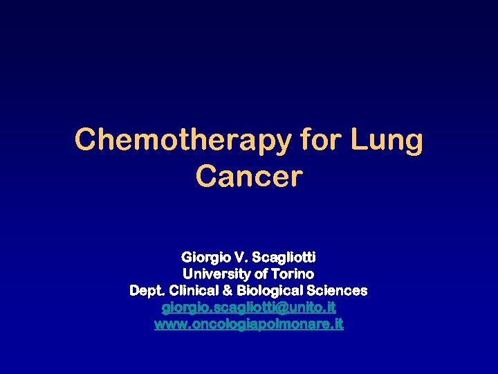 Chemotherapy for Lung Cancer Giorgio V. Scagliotti University of Torino Dept. Clinical & Biological