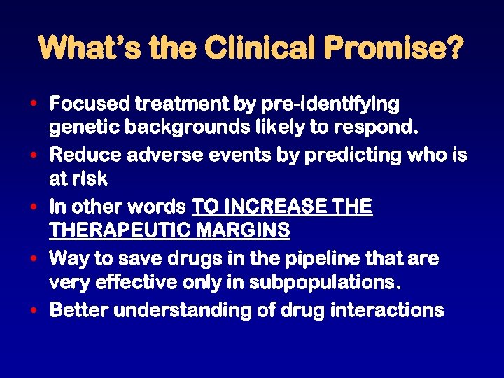 What’s the Clinical Promise? • Focused treatment by pre-identifying genetic backgrounds likely to respond.