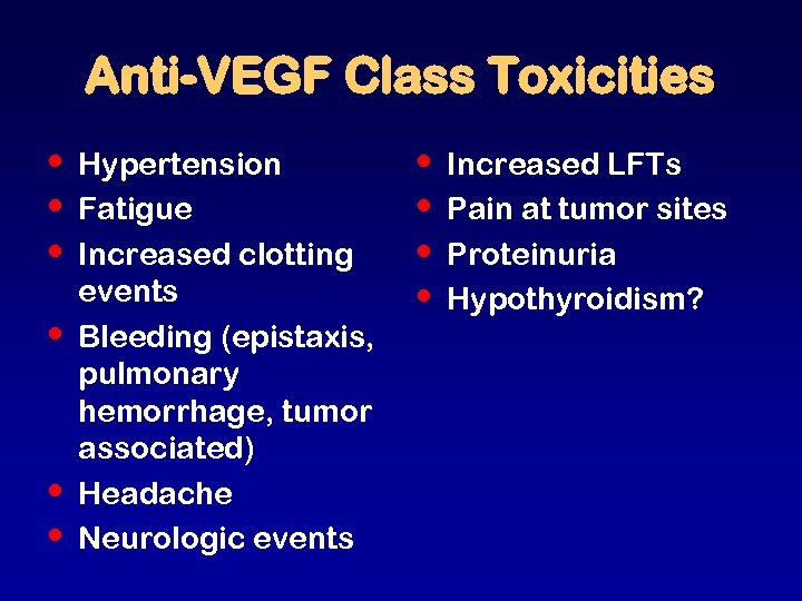 Anti-VEGF Class Toxicities • • • Hypertension Fatigue Increased clotting events Bleeding (epistaxis, pulmonary