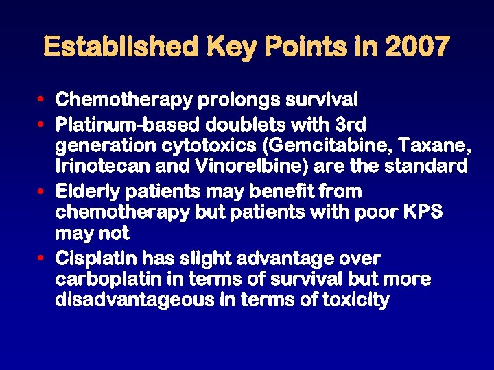 Established Key Points in 2007 • Chemotherapy prolongs survival • Platinum-based doublets with 3