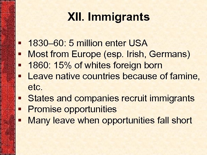 XII. Immigrants § § 1830– 60: 5 million enter USA Most from Europe (esp.