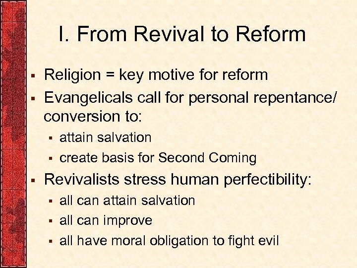 I. From Revival to Reform § § Religion = key motive for reform Evangelicals