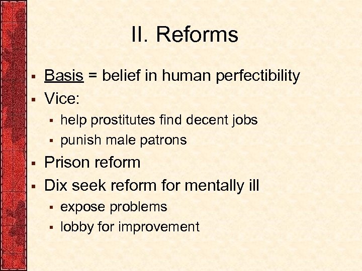 II. Reforms § § Basis = belief in human perfectibility Vice: § § help