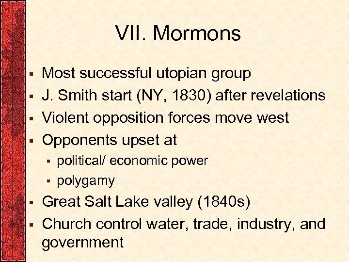 VII. Mormons § § Most successful utopian group J. Smith start (NY, 1830) after