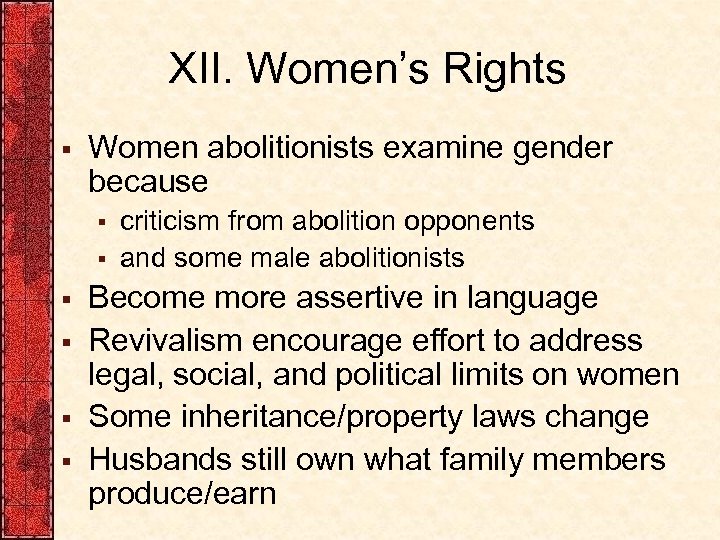 XII. Women’s Rights § Women abolitionists examine gender because § § § criticism from