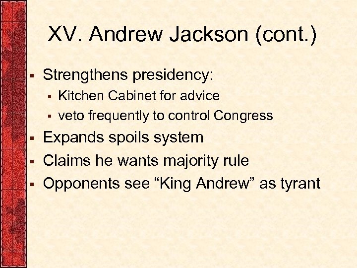 XV. Andrew Jackson (cont. ) § Strengthens presidency: § § § Kitchen Cabinet for