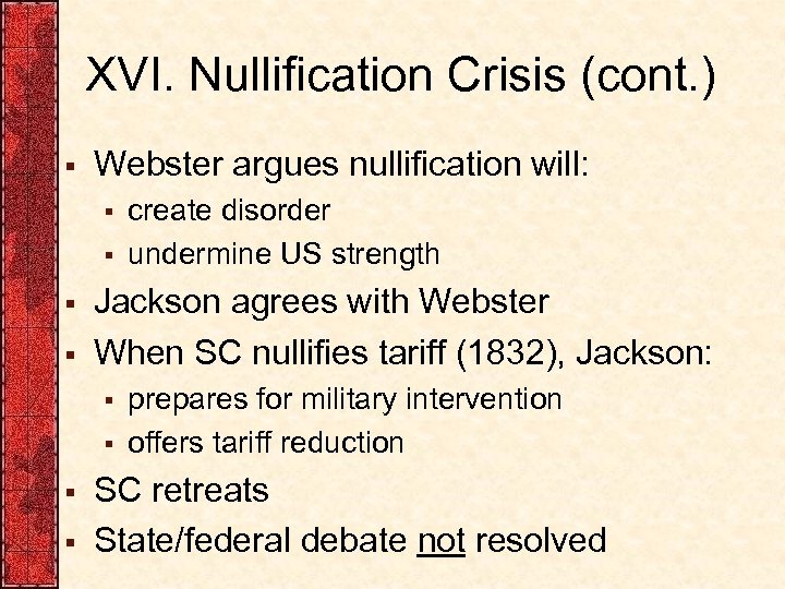 XVI. Nullification Crisis (cont. ) § Webster argues nullification will: § § Jackson agrees