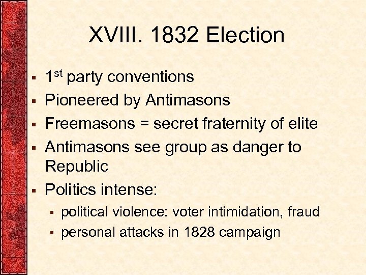 XVIII. 1832 Election § § § 1 st party conventions Pioneered by Antimasons Freemasons