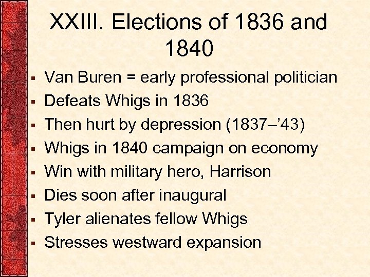 XXIII. Elections of 1836 and 1840 § § § § Van Buren = early