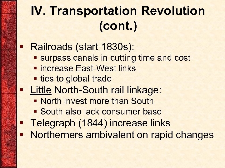 IV. Transportation Revolution (cont. ) § Railroads (start 1830 s): § surpass canals in