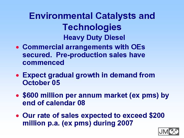 Environmental Catalysts and Technologies Heavy Duty Diesel · Commercial arrangements with OEs secured. Pre-production