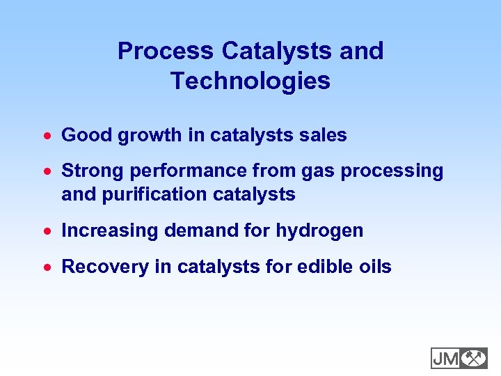 Process Catalysts and Technologies · Good growth in catalysts sales · Strong performance from
