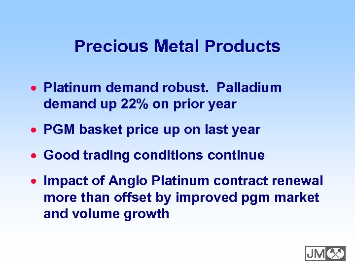 Precious Metal Products · Platinum demand robust. Palladium demand up 22% on prior year