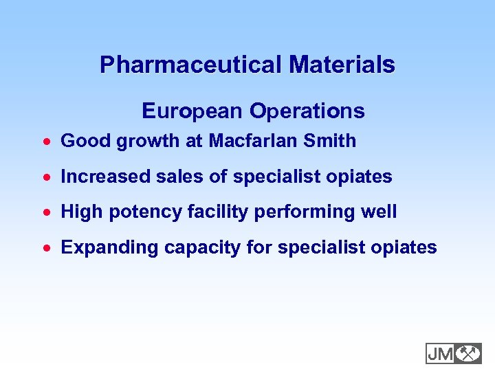 Pharmaceutical Materials European Operations · Good growth at Macfarlan Smith · Increased sales of
