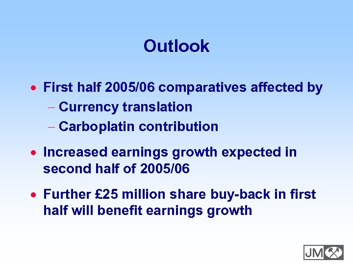 Outlook · First half 2005/06 comparatives affected by - Currency translation - Carboplatin contribution