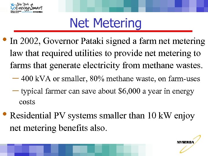 Net Metering • In 2002, Governor Pataki signed a farm net metering law that