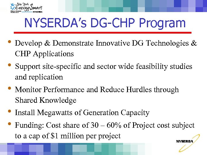 NYSERDA’s DG-CHP Program • Develop & Demonstrate Innovative DG Technologies & CHP Applications •