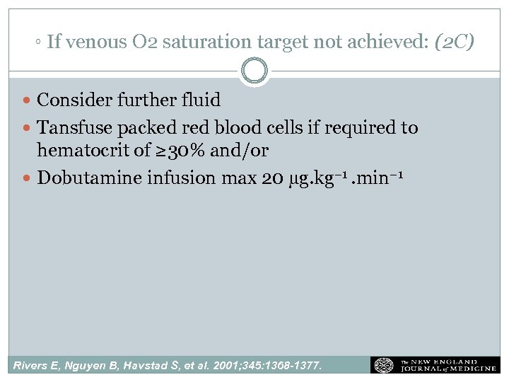 ◦ If venous O 2 saturation target not achieved: (2 C) Consider further fluid