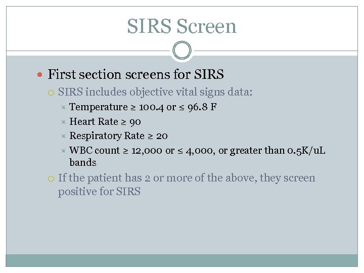 SIRS Screen First section screens for SIRS includes objective vital signs data: Temperature ≥