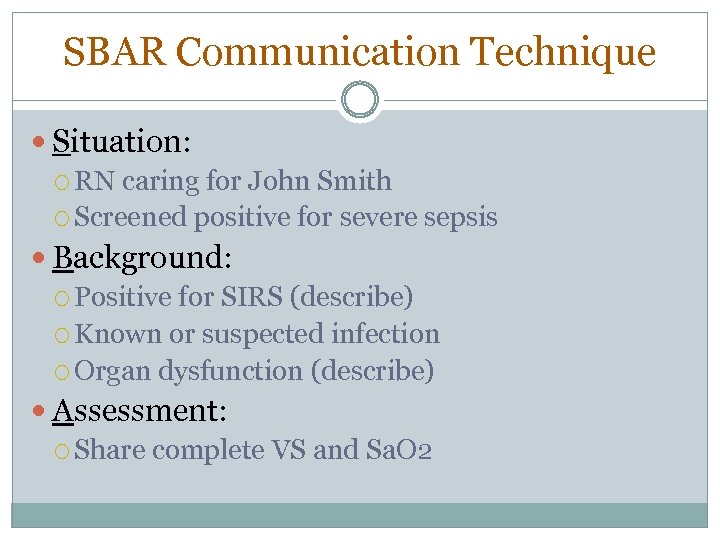 SBAR Communication Technique Situation: RN caring for John Smith Screened positive for severe sepsis