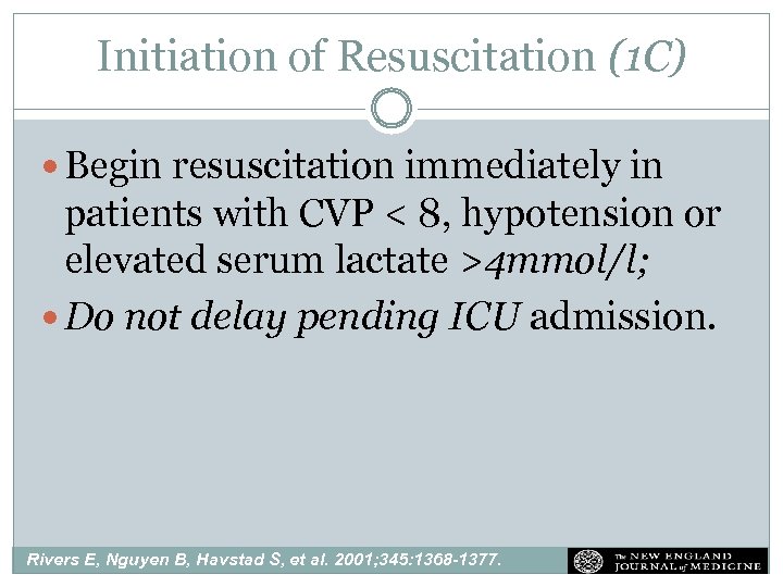 Initiation of Resuscitation (1 C) Begin resuscitation immediately in patients with CVP < 8,