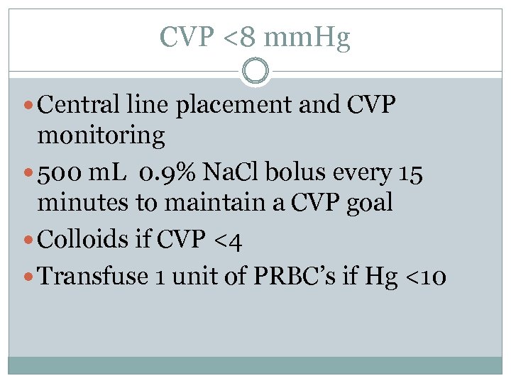 CVP <8 mm. Hg Central line placement and CVP monitoring 500 m. L 0.