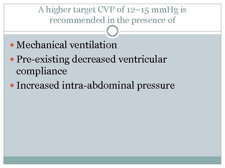 A higher target CVP of 12– 15 mm. Hg is recommended in the presence