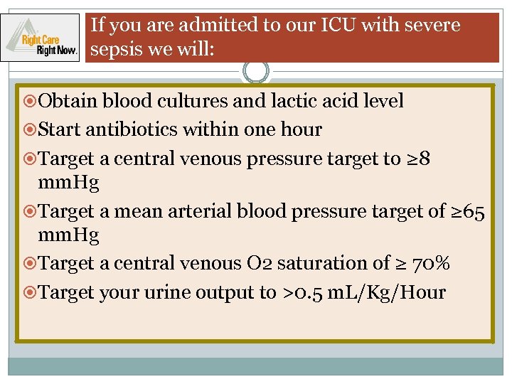 If you are admitted to our ICU with severe sepsis we will: Obtain blood