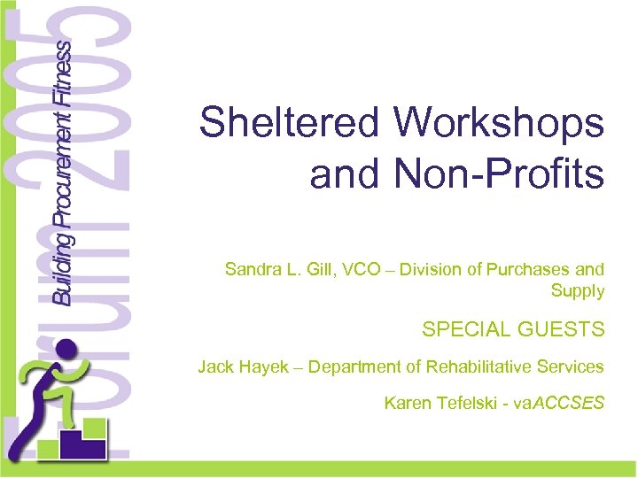 Sheltered Workshops and Non-Profits Sandra L. Gill, VCO – Division of Purchases and Supply