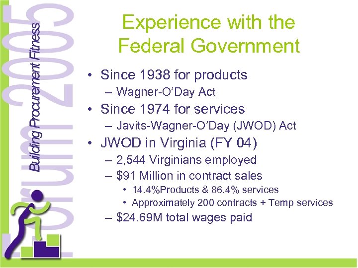 Experience with the Federal Government • Since 1938 for products – Wagner-O’Day Act •