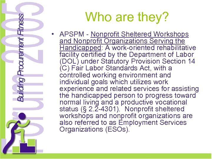 Who are they? • APSPM - Nonprofit Sheltered Workshops and Nonprofit Organizations Serving the