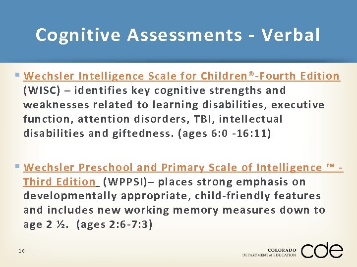 Cognitive Assessments - Verbal § Wechsler Intelligence Scale for Children®-Fourth Edition (WISC) – identifies