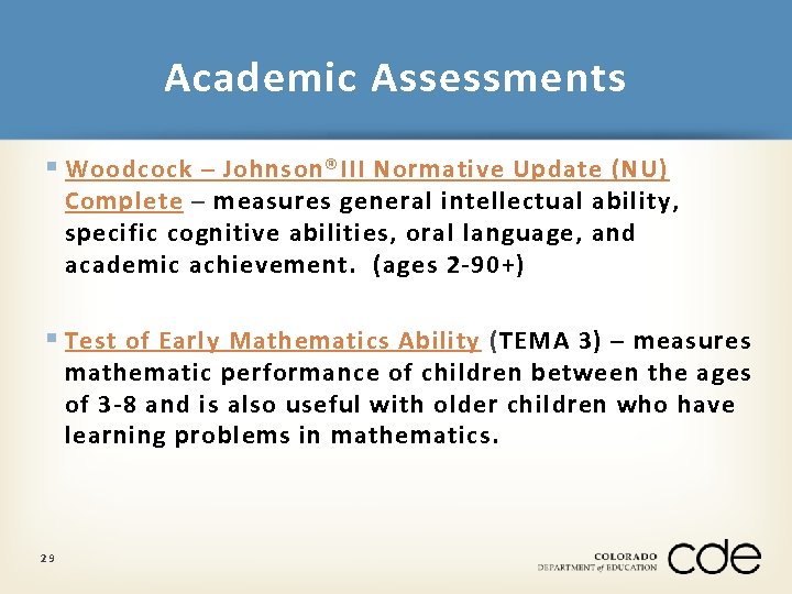 Academic Assessments § Woodcock – Johnson®III Normative Update (NU) Complete – measures general intellectual