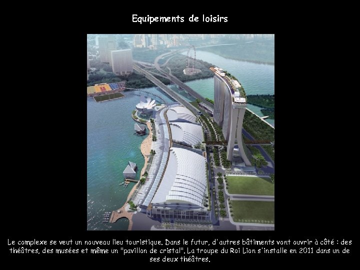 Equipements de loisirs Le complexe se veut un nouveau lieu touristique. Dans le futur,