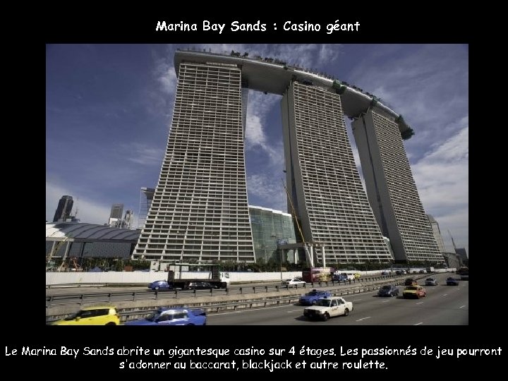 Marina Bay Sands : Casino géant Le Marina Bay Sands abrite un gigantesque casino