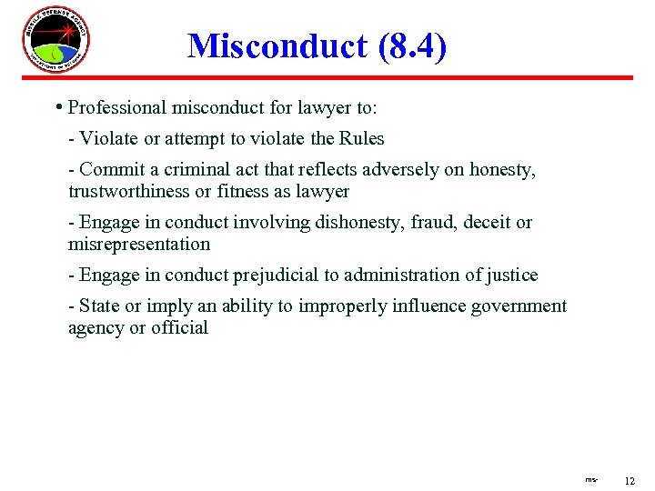Misconduct (8. 4) • Professional misconduct for lawyer to: - Violate or attempt to