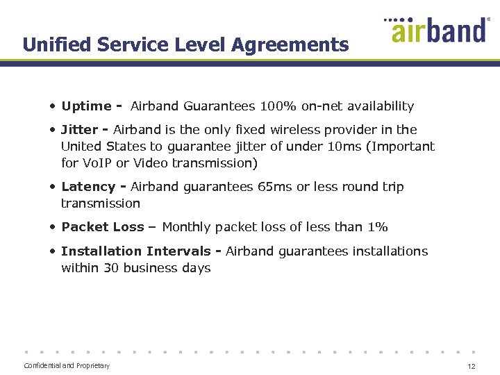 Unified Service Level Agreements • Uptime - Airband Guarantees 100% on-net availability • Jitter