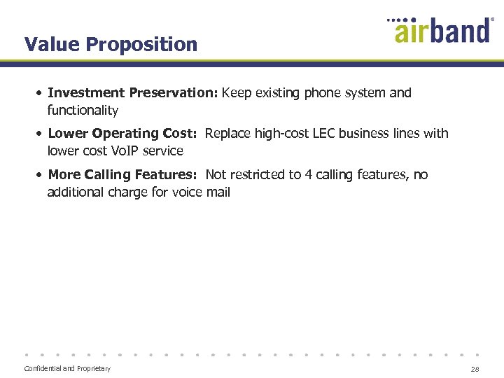 Value Proposition • Investment Preservation: Keep existing phone system and functionality • Lower Operating