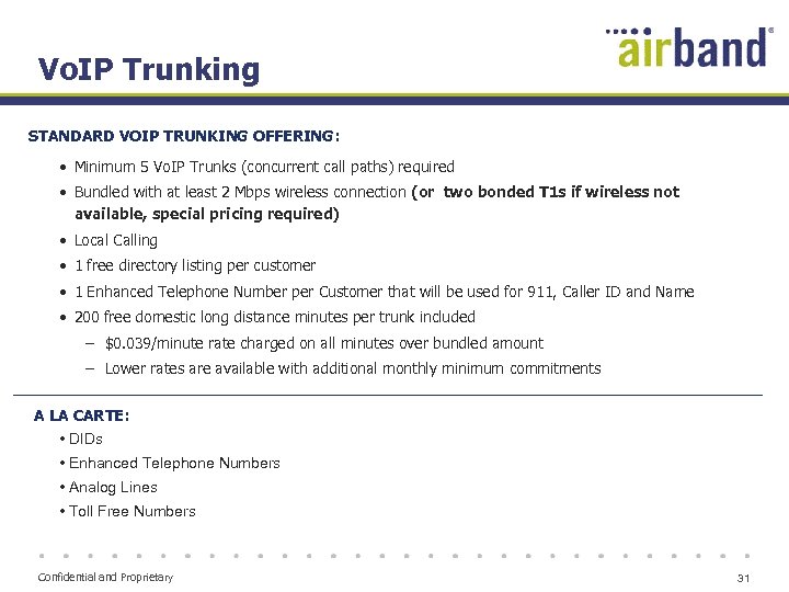 Vo. IP Trunking STANDARD VOIP TRUNKING OFFERING: • Minimum 5 Vo. IP Trunks (concurrent