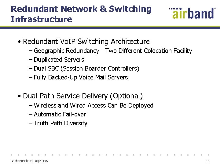 Redundant Network & Switching Infrastructure • Redundant Vo. IP Switching Architecture − Geographic Redundancy