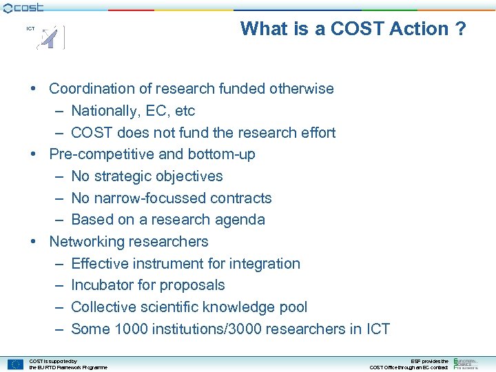 ICT What is a COST Action ? • Coordination of research funded otherwise –