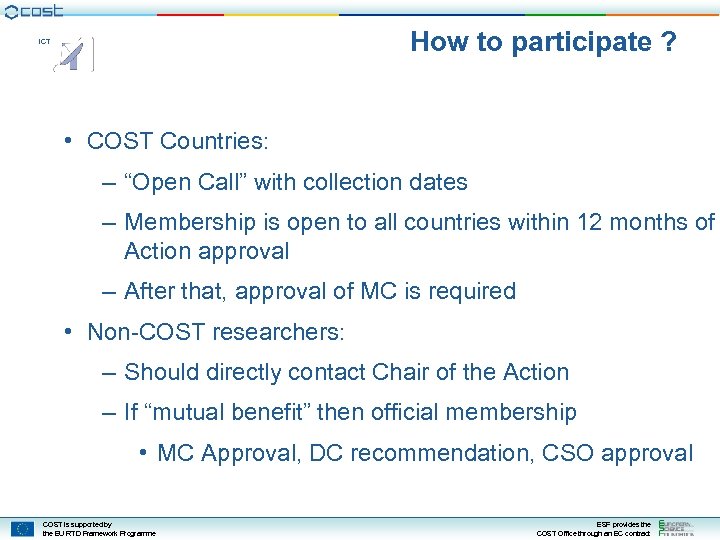 How to participate ? ICT • COST Countries: – “Open Call” with collection dates