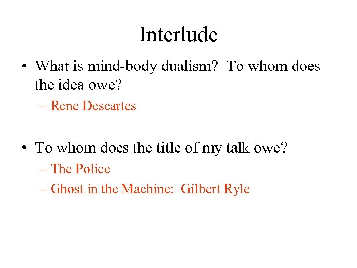 Interlude • What is mind-body dualism? To whom does the idea owe? – Rene