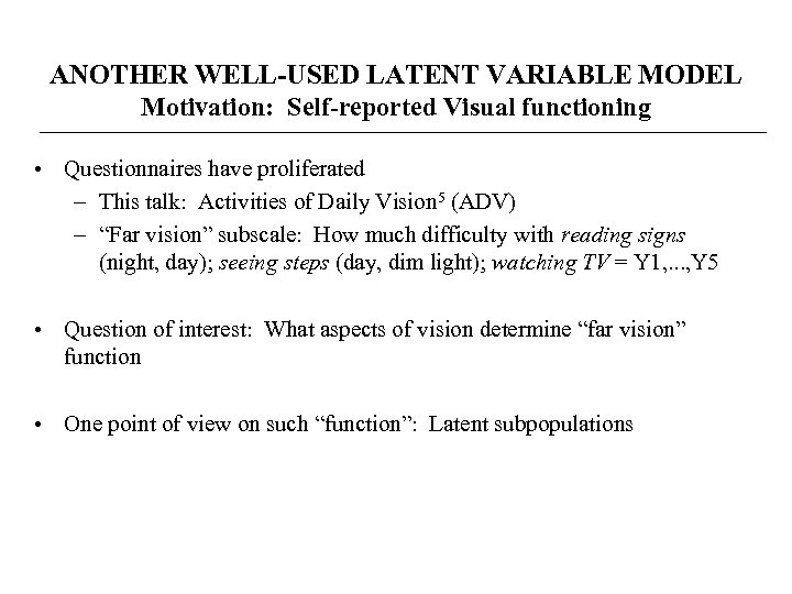 ANOTHER WELL-USED LATENT VARIABLE MODEL Motivation: Self-reported Visual functioning • Questionnaires have proliferated –