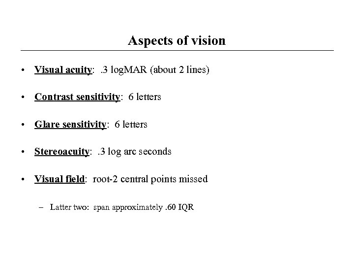 Aspects of vision • Visual acuity: . 3 log. MAR (about 2 lines) •