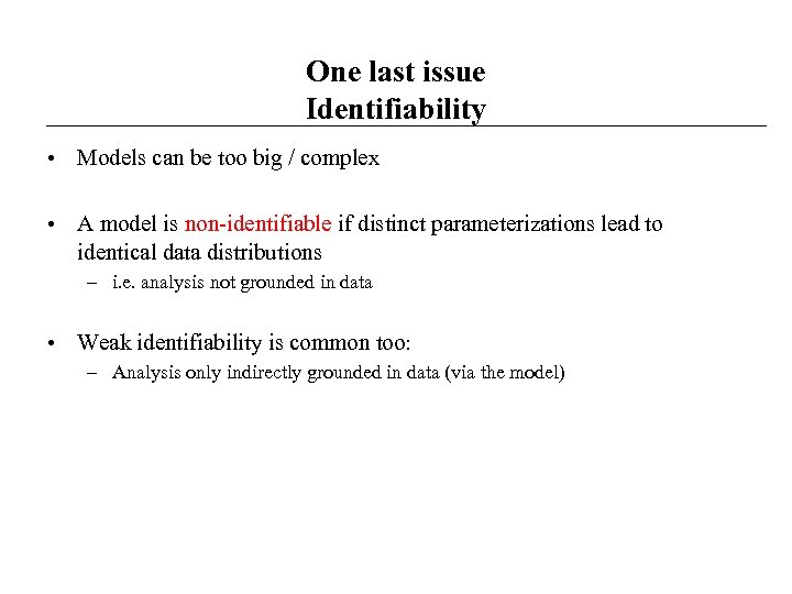 One last issue Identifiability • Models can be too big / complex • A