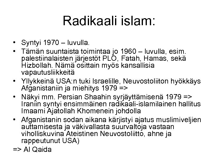 Radikaali islam: • Syntyi 1970 – luvulla. • Tämän suuntaista toimintaa jo 1960 –